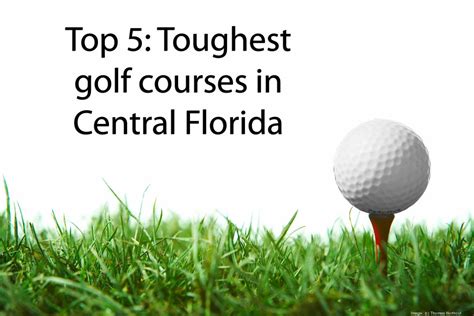 Top 5 Toughest Golf Courses In Central Florida Orlando Business Journal