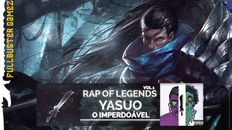 02 Yasuo O Imperdoável Rap Of Legends Vol1 Youtube
