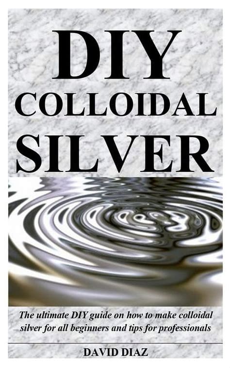 Diy Colloidal Silver The Ultimate Diy Guide On How To Make Colloidal