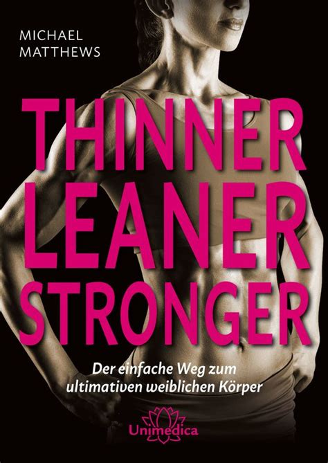 Thinner Leaner Stronger Michael Matthews Der Einfache Weg Zum Ultimativen Weiblichen Körper