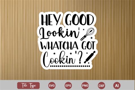 Hey Good Lookin Whatcha Got Cookin Graphic By Graphicpicker