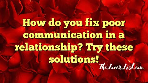 How Do You Fix Poor Communication In A Relationship Try These Solutions The Lover List