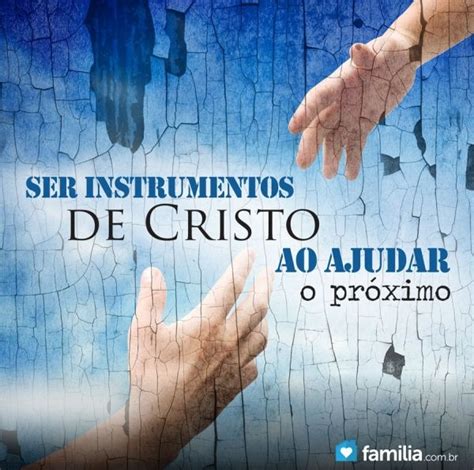 Ser Instrumentos De Cristo Ao Ajudar O Próximo Ajudar O Proximo