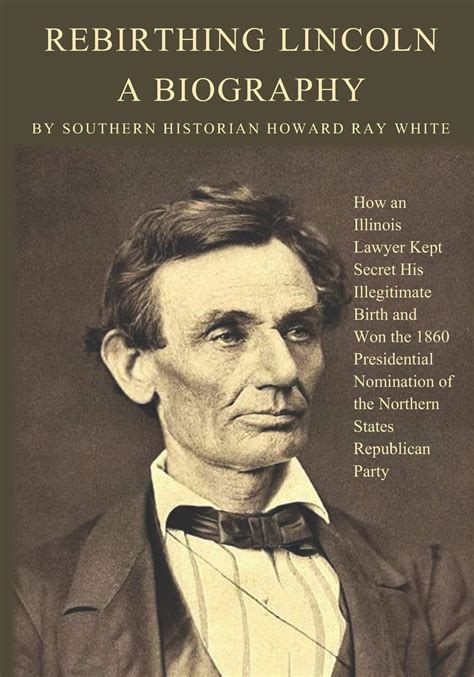Buy Rebirthing Lincoln A Biography How An Illinois Lawyer Kept Secret His Illegitimate Birth
