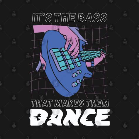 Bass That Makes Them Dance Bass Guitar T Shirt Teepublic