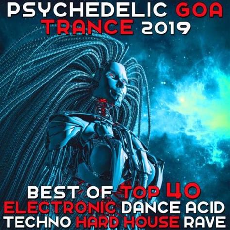Psychedelic Goa Trance 2019 Best Of Top 40 Electronic Dance Acid
