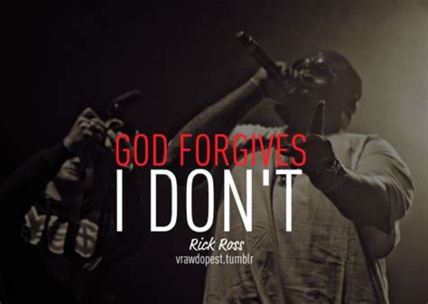 God Forgives I Dont Maybach Music Group Singer Quote God Forgives