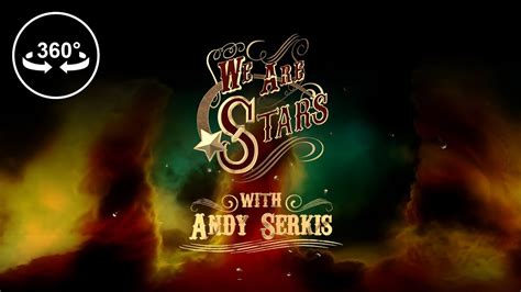 We Are Stars With Andy Serkis 360 Vr Video Youtube