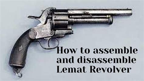 How To Assemble And Disassemble Lemat Revolver Youtube