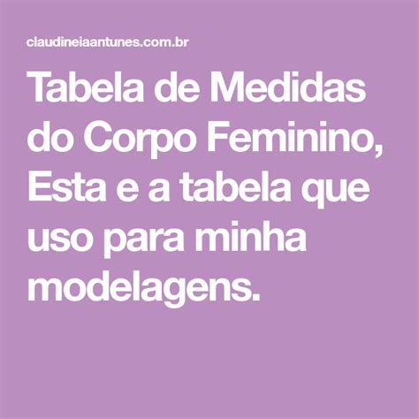 Tabela De Medidas Do Corpo Feminino Esta E A Tabela Que Uso Para Minha