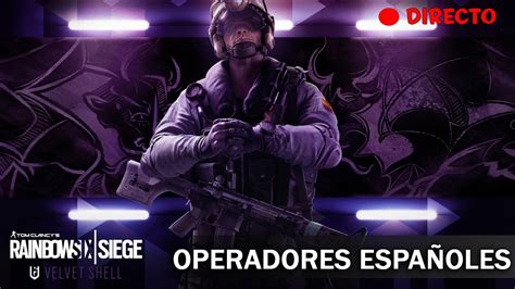 Rainbow Six Siege Operación Velvet Shell Operadores Españoles
