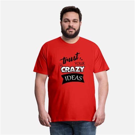 trust your crazy ideas men s premium t shirt spreadshirt long sleeve shirt men t shirt