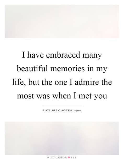 I Have Embraced Many Beautiful Memories In My Life But The One