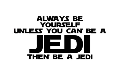 Always Be Yourself Unless You Can Be A Jedi Then Be A Jedi Etsy