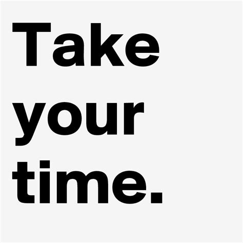 Take Your Time Post By Andshecame On Boldomatic