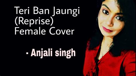 Teri Ban Jaungi Reprise Female Coverlyrical Kabir Singh Tulsi