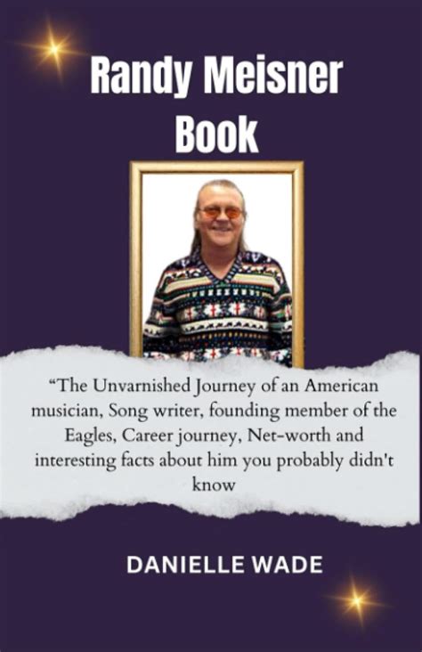 Randy Meisner Book The Unvarnished Journey Of An American Musician