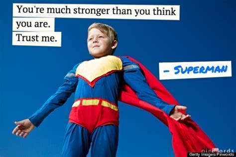 They thought superheroes do exist and they always try to act or think like superheroes. 11 Inspirational Quotes From Superheroes That Might Just Give You Superpowers | HuffPost