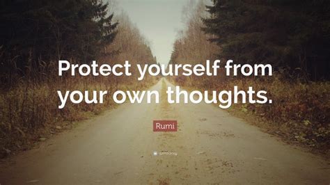 Rumi Quote Protect Yourself From Your Own Thoughts