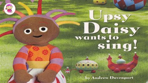 Daisy Learns To Read In The Night Garden Upsy Daisy Wants To Sing By Andrew Davenport