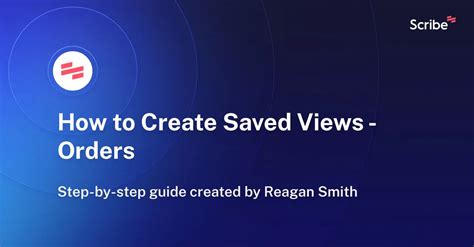How To Create Saved Views Orders Scribe