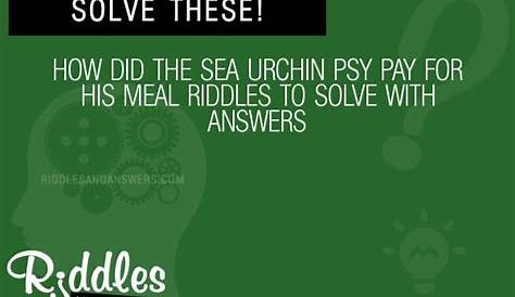 30+ How Did The Sea Urchin Psy Pay For His Meal Riddles With Answers To
