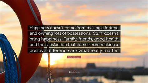 Richard Branson Quote Happiness Doesnt Come From Making A Fortune