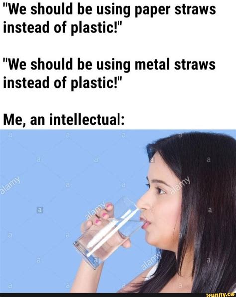 We Should Be Using Paper Straws Instead Of Plastic We Should Be