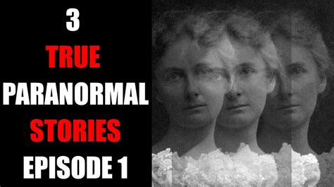 3 True Paranormal Stories Episode 1 Youtube