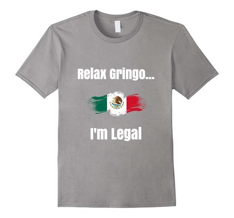 Relax Gringo Im Legal Funny Phrases T Shirt Rt Rateeshirt