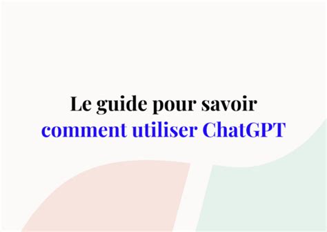 Comment Utiliser ChatGPT Le Guide Complet