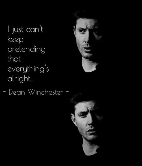 I Just Can T Keep Pretending That Everything S Alright Dean Winchester Supernatural