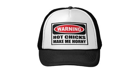 Warning Hot Chicks Make Me Horny Hat Zazzle