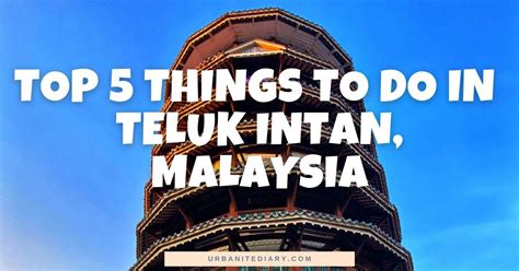 Data dari jabatan kemajuan islam malaysia. Top 5 Things to do in Teluk Intan • Sassy Urbanite's Diary