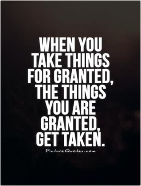 What does take it for granted expression mean? Even the strongest feelings expire when ignored and taken ...