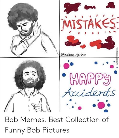 Mistakes Ohidden Garden Happ Accidents Bob Memes Best Collection Of