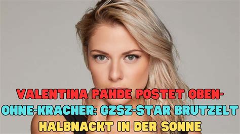 Valentina Pahde Postet Oben Ohne Kracher Gzsz Star Brutzelt Halbnackt