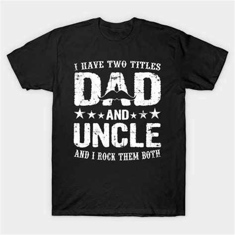 I Have Two Titles Dad And Uncle And I Rock Them Both I Have Two
