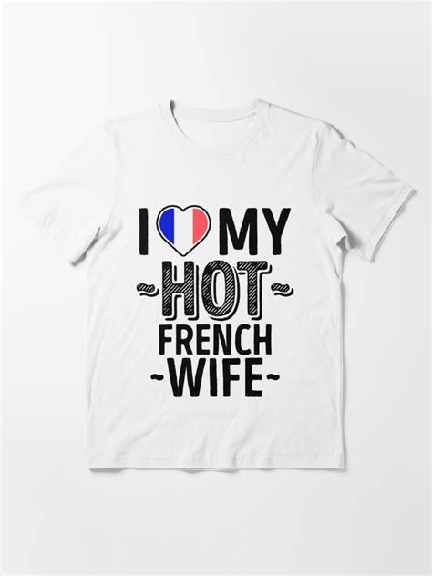 I Love My Hot French Wife Cute France Couples Romantic Love T Shirts And Stickers T Shirt By