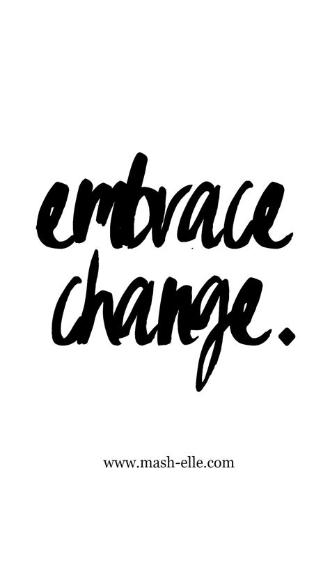 Looking for quotes about embracing change? Only one thing is certain: change. Learn to embrace the ...