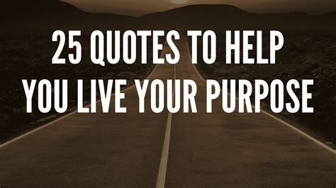 25 Quotes To Help You Live Your Purpose