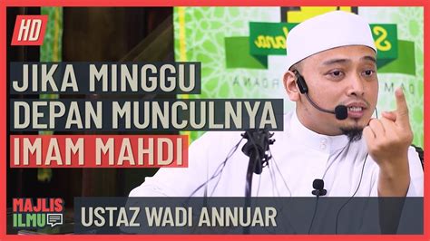 Ustaz Wadi Annuar Jika Minggu Depan Munculnya Imam Mahdi Youtube