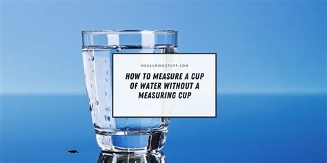 How To Measure A Cup Of Water Without A Measuring Cup Measuring Stuff