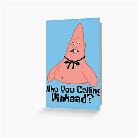 Who You Calling Pinhead Greeting Card For Sale By Lagginpotato64