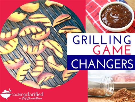 Grilling Game Changers Guide Cooking Clarified