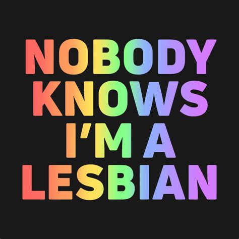 Nobody Knows Im A Lesbian Lesbian T Shirt Teepublic