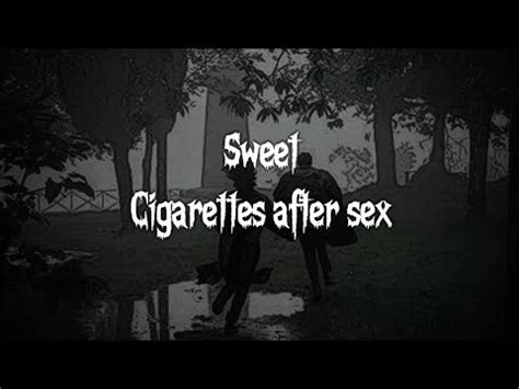 Sweet Cigarettes After Sex Lyrics Video Youtube