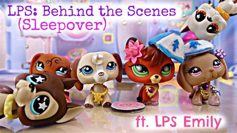Lps Behind The Scenes Sleepover Ft Lps Emily Youtube