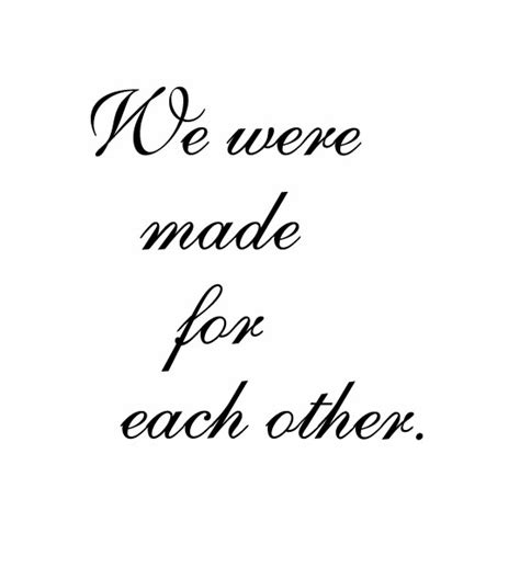 We Were Meant For Each Other Quotes Quotesgram