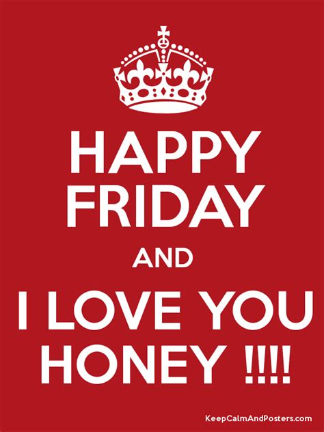 Happy Friday And I Love You Honey Keep Calm And Posters